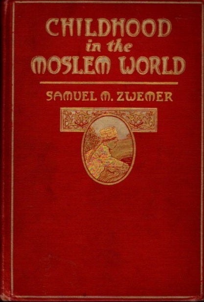 Item #7328 CHILDHOOD IN THE MOSLEM WORLD. Samuel M. Zwemer.