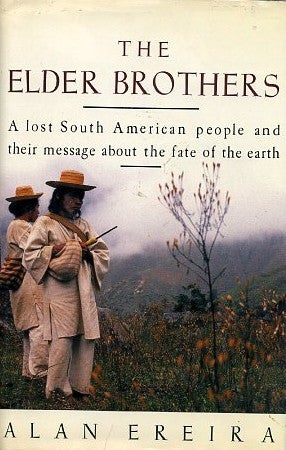 Item #7456 THE ELDER BROTHERS.: A Lost South American People and their Message about the Fate of the Earth. Alan Ereira.
