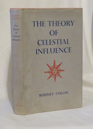 Item #7706 THE THEORY OF CELESTIAL INFLUENCE: MAN, THE UNIVERSE, AND COSMIC MYSTERY. Rodney Collin