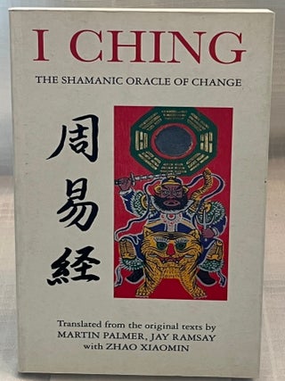 Item #80493 I CHING: The Shamanic Oracle of Change. Martin Palmer, Jay Ramsay, Zhao Xiaomin