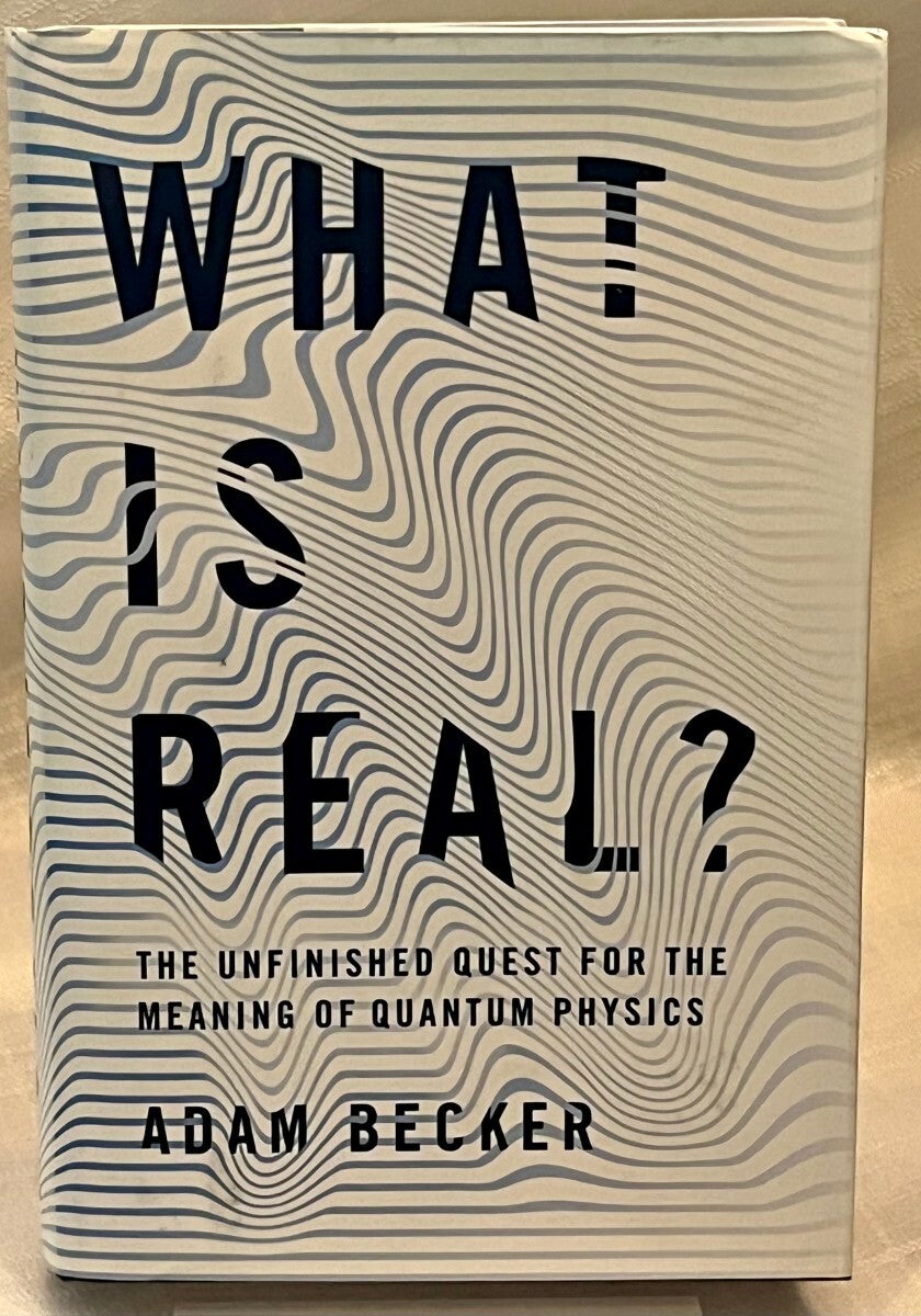 WHAT IS REAL?: The unfinished quest for the meaning of Quantum Physics ...