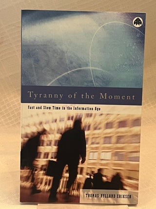 Item #80640 TYRANNY OF THE MOMENT: Fast and Slow Time in the Information Age. Thomas Hylland Eriksen
