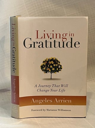 Item #80727 LIVING IN GRATITUDE: A Jorney That Will Change Your Life. Angeles Arrien