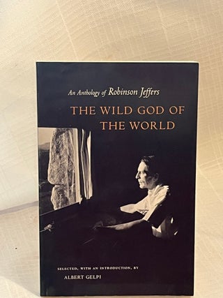 Item #80729 THE WILD GOD OF THE WORLD: An Anthology of Robinson Jeffers. Robinson Jeffers, Albert...