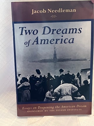Item #80865 TWO DREAMS OF AMERICA: Essays on Deepening the American Dream. Jacob Needleman
