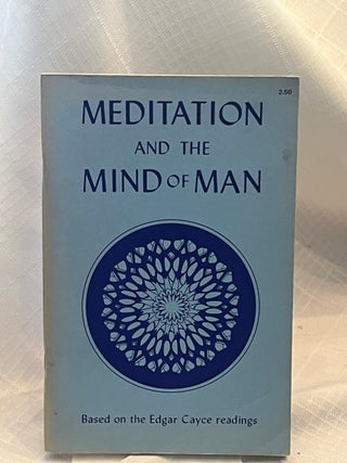 Item #80866 MEDITATION AND THE MIND OF MAN: Based on the Edgar cayce Readings. Herbert B....