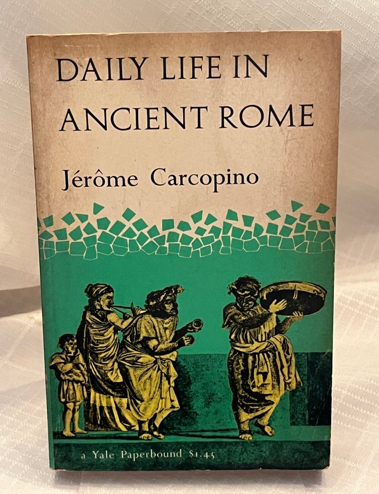 Item #81069 DAILY LIFE IN ANCIENT ROME: The people and the city at the height if the empire. Jerome Carcopino.