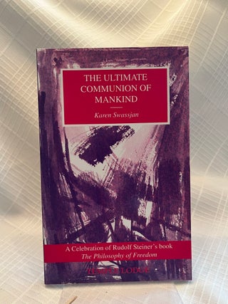 THE ULTIMATE COMMUNION OF MANKIND: A celebration of Rudolf Steiner's book The Philosophy of...