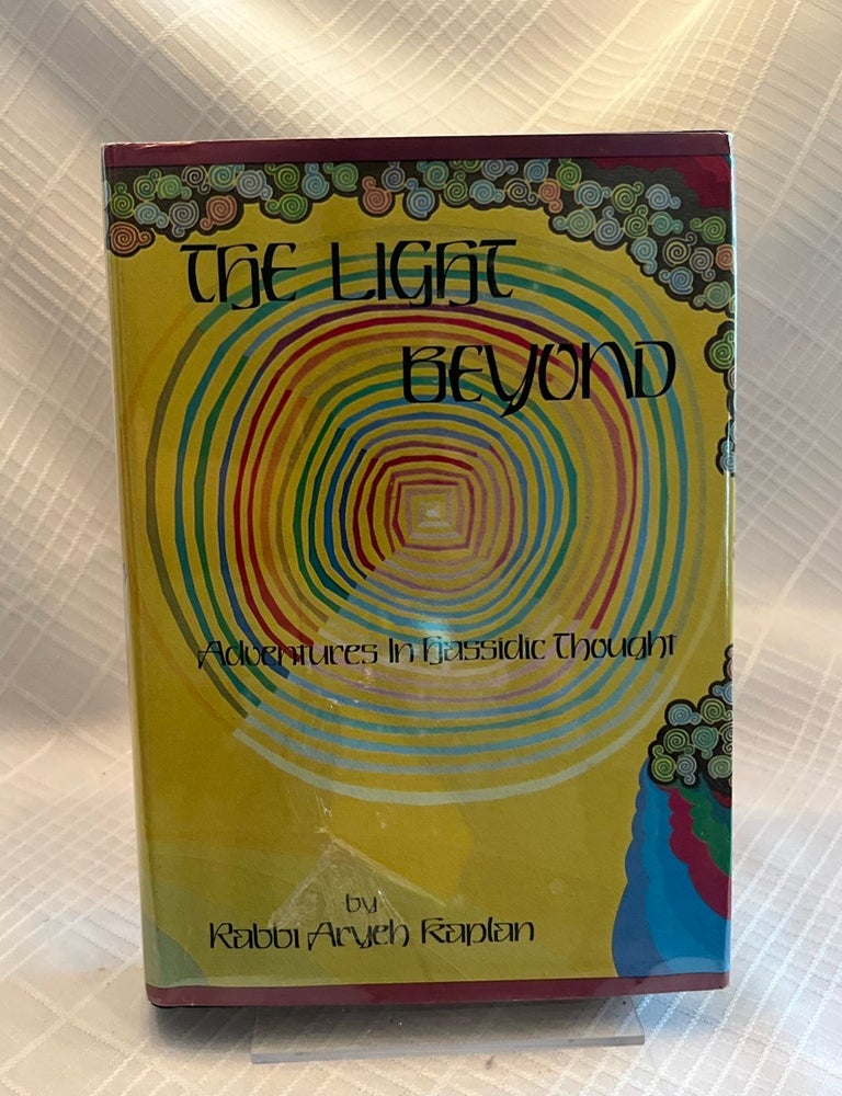 Item #81317 THE LIGHT BEYOND: Adventures in Hassidsic Thought. Rabbi Aryeh Kaplan.