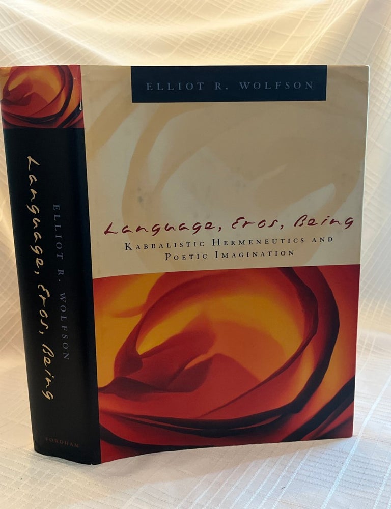 Item #81320 LANGUAGE, EROS, BEING: Kabbalistic Hermeneutics and Poetic Imagination. Elliot R. Wolfson.