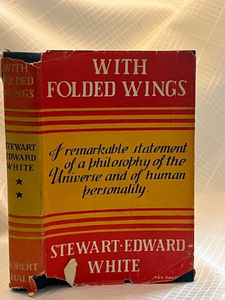 WITH FOLDED WINGS: A remarkable statenent of a philosophy of the universe and of human personality
