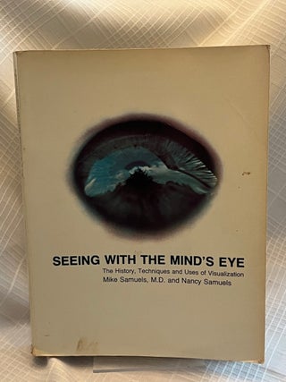 SEEING WITH THE MIND'S EYE: The History, Techniques and Uses of Visualization
