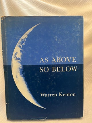 Item #81387 AS ABOVE SO BELOW: A Study in Cosmic Progression. Warren Kenton