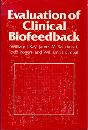 Item #8147 EVALUATION OF CLINICAL BIOFEEDBACK. William J. Ray, Todd Rogers, James M. Raczynski,...