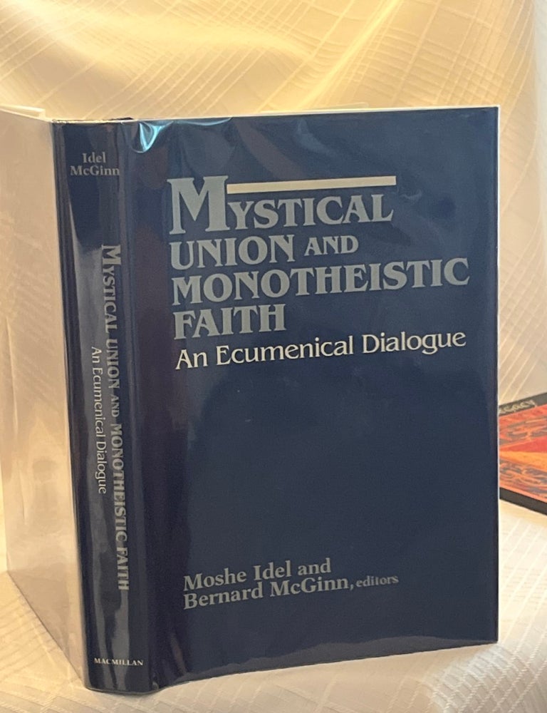 Item #81470 MYSTICAL UNION AND MONOTHEISTIC FAITH: An Ecumenical Dialogue. Moshe Idel, Bernard McGinn.