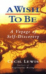 Item #8156 A WISH TO BE: A VOYAGE OF SELF-DISCOVERY. Cecil Lewis