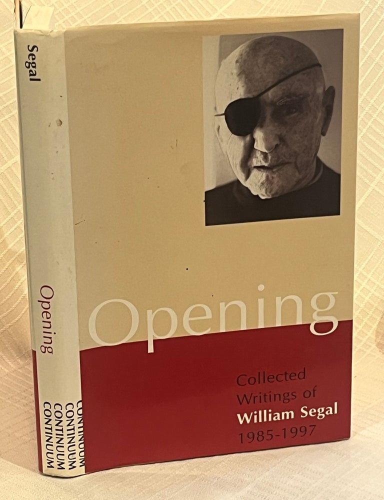 Item #81638 OPENING: COLLECTED WRITINGS OF WILLIAM SEGAL 1985-1997. William Segal.