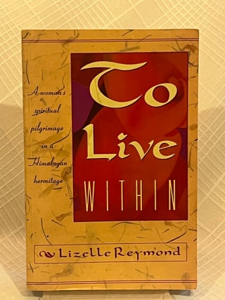 TO LIVE WITHIN: A woman's spiritual pilgrimage in a Himalayan hermitage