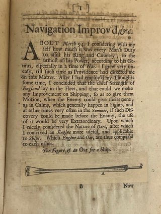 NAVIGATION IMPROV'D: OR, THE ART OF ROWING SHIPS: Of all Rates, in Calms, With a more easy, swift and steady Motion, than OARS can; A Description of the Engine that performs it; And the Author's answer to all Mr. Dummer's objections that have been made against it