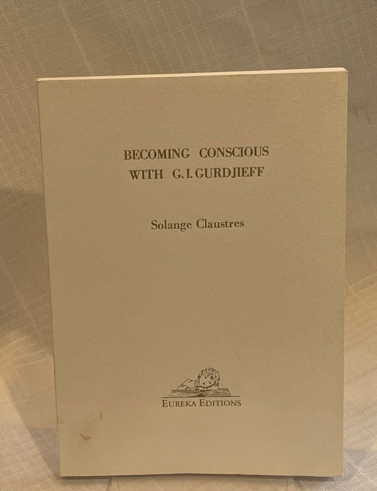 Item #81750 BECOMING CONSCIOUS WITH G.I. GURDJIEFF. Solange Claustres.