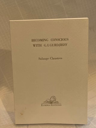BECOMING CONSCIOUS WITH G.I. GURDJIEFF
