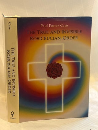 THE TRUE AND INVISIBLE ROSICRUCIAN ORDER: An Interpretation of the Rosicrucian Grades