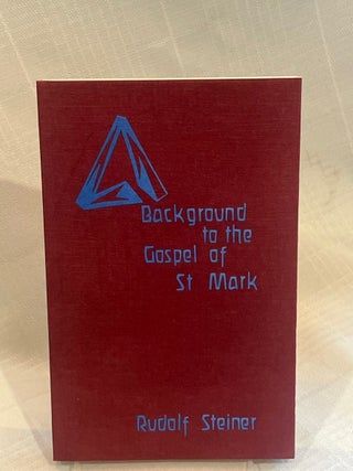 BACKGROUND TO THE GOSPEL OF ST MARK: Thirteen lectures given in Berlin, Munich, Hanover and...