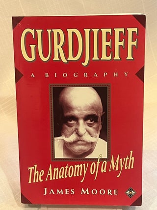 GURDJIEFF: The Anatomy of a myth; A biography