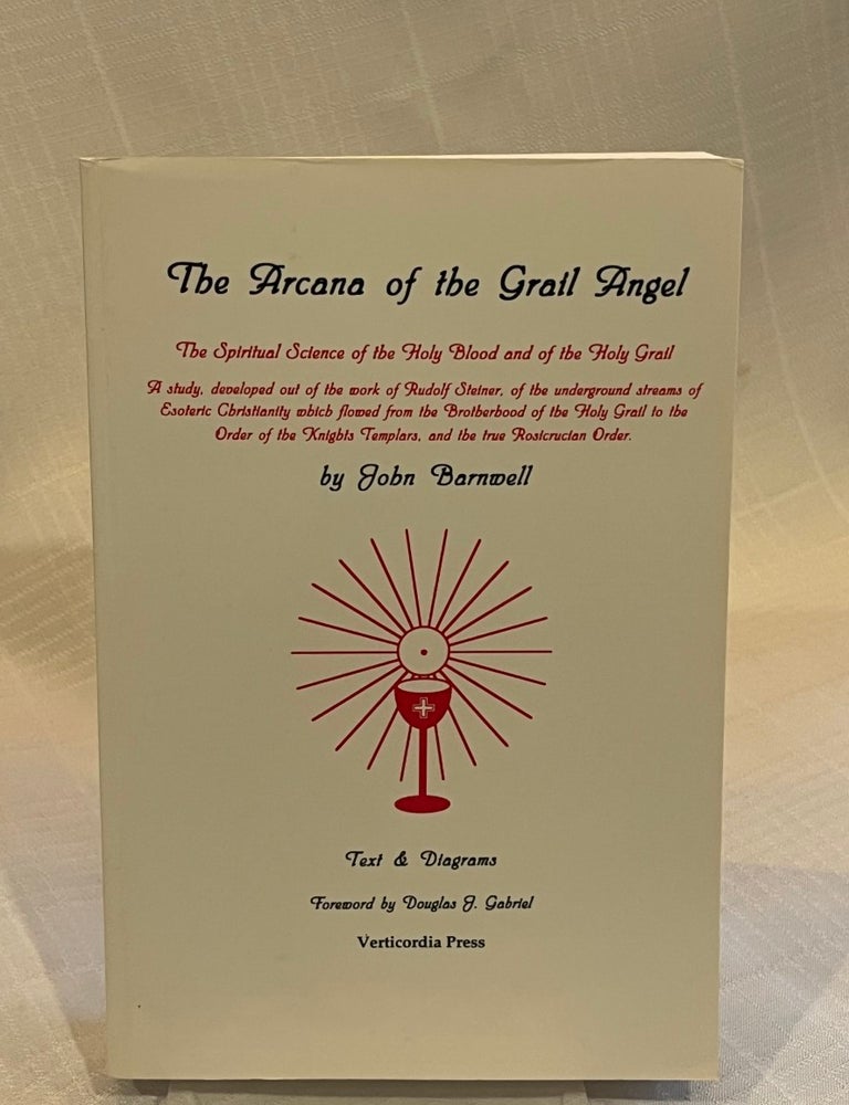 Item #81852 THE ARCANA OF THE GRAIL ANGEL: A study, developed out of the work of Rudolf Steiner, of the underground streams of Esoteric Christianity which flowed from the Brotherhood of the Holy Grail to the Order of the Knights Templars, and the true Rosicruccian Order. John Barnwell.