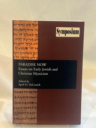 PARADISE NOW: Essays on Early Jewish and Christian Mysticism