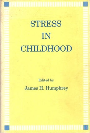 Item #8186 STRESS IN CHILDHOOD. James H. Humphrey