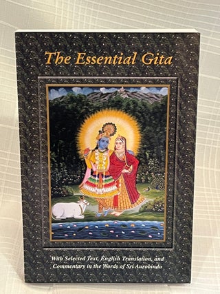 THE ESSENTIAL GITA: With Selected Text, English Translation, and Commentary in the Words of Sri...