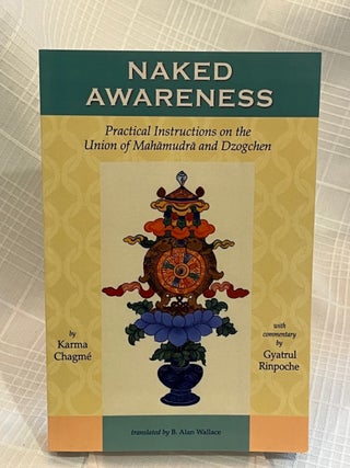 NAKED AWARENESS: Practical Instructions on the Union of Mahamudra and Dzogchen