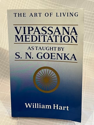 THE ART OF LIVING: VIPASSANA MEDITATION: As Taught by S.N. Goenka