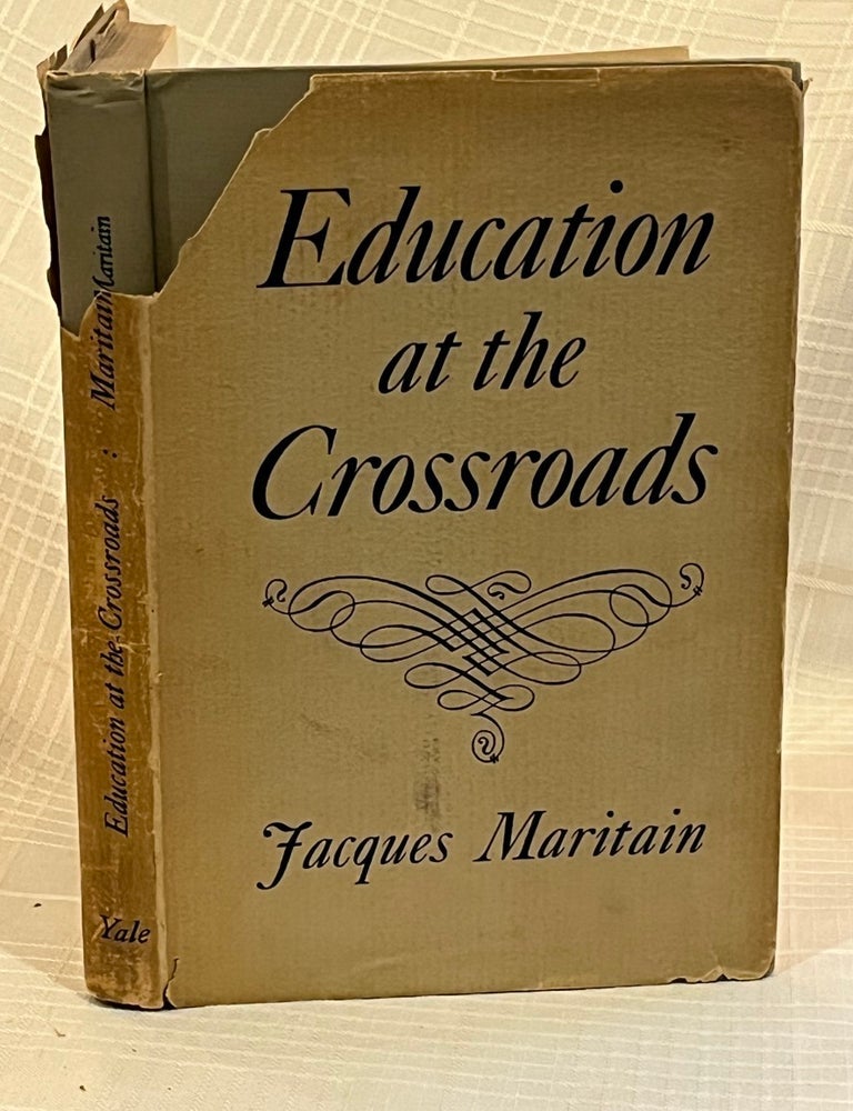 Item #81998 EDUCATION AT THE CROSSROADS. Jacques Maritain.