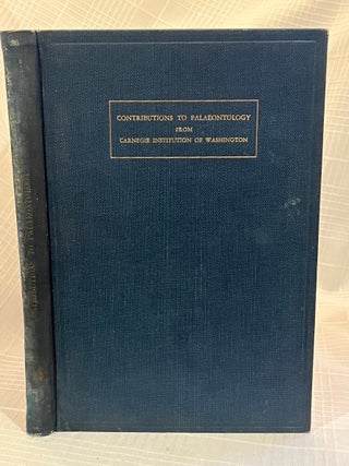 CONTRIBUTIONS TO PALAEONTOLOGY FROM CARNEGIE INSTITUTION OF WASHINGTON: Papers concerning the...