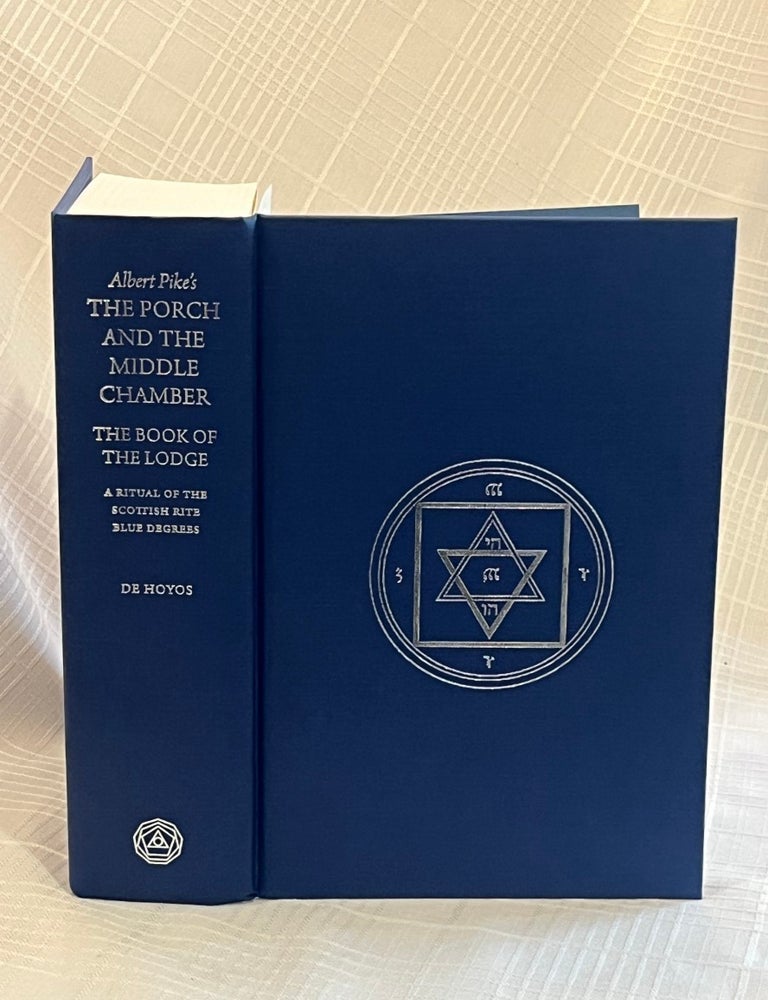 Item #82025 THE PORCH AND THE MIDDLE CHAMBER: THE BOOK OF THE LODGE: A Ritual of the Scottish Rite Blue Degree. Albert Pike, Arturo de Hoyos.