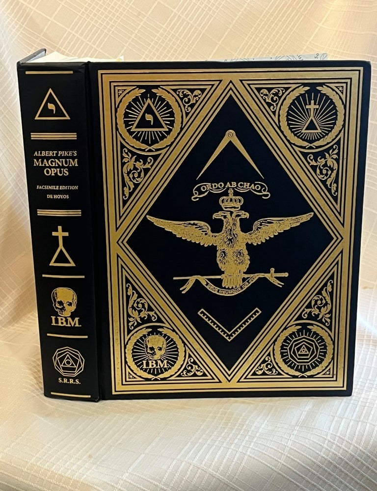Item #82030 ALBERT PIKE'S MAGNUM OPUS: A History and Facsimile Edition of Pike's First Revision of the Scottish Rite's Rituals, 4&deg;-32&deg;. Albert Pike, Arturo de, Hoyos.