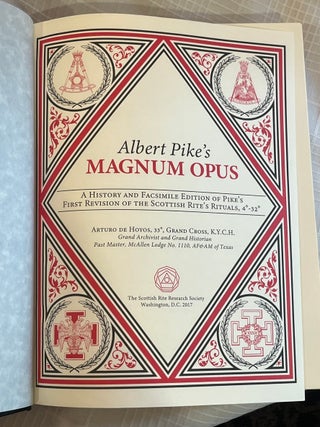 ALBERT PIKE'S MAGNUM OPUS: A History and Facsimile Edition of Pike's First Revision of the Scottish Rite's Rituals, 4&deg;-32&deg;