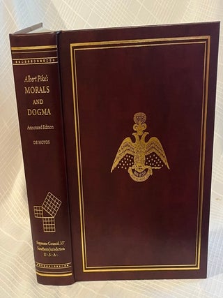 ALBERT PIKE'S MORALS AND DOGMA OF THE ANCIENT & ACCEPTED SCOTTISH RITE OF FREEMASONRY:...