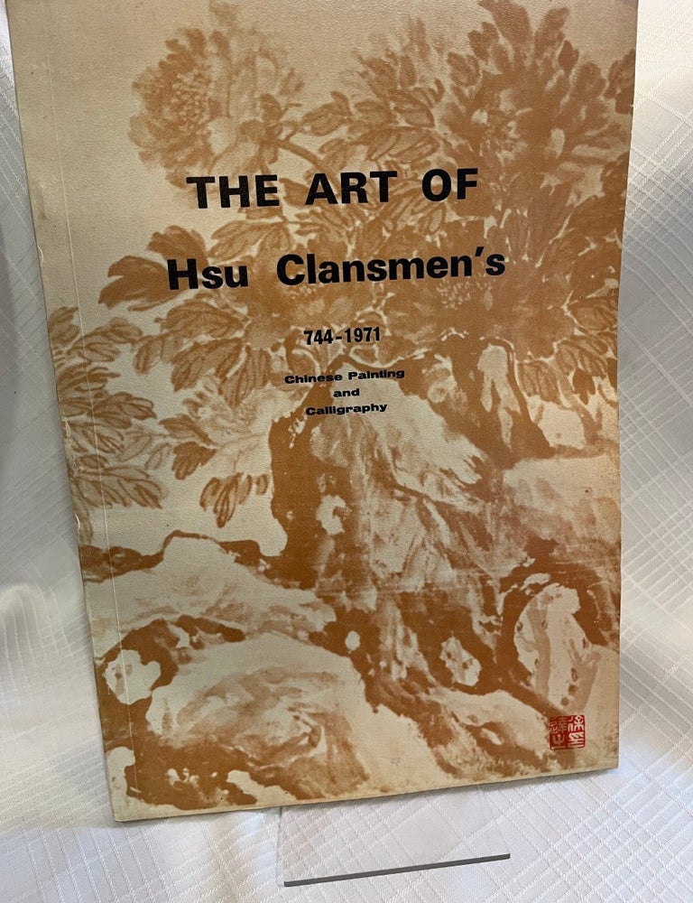 Item #82182 THE ART OF HSU CLANSMEN'S 744-1971: Chinese Painting and Calligraphy