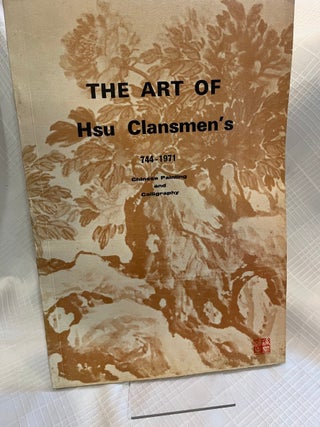 Item #82182 THE ART OF HSU CLANSMEN'S 744-1971: Chinese Painting and Calligraphy