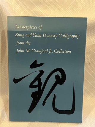 MASTERPIECES OF SUNG AND YUAN DYNASTY CALLIGRAPHY FROM THE JOHN M. CRAWFORD JR. COLLECTION