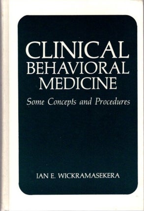 Item #8284 CLINICAL BEHAVIORAL MEDICINE: SOME CONCEPTS AND PROCEDURES. Ian E. Wickramasekera