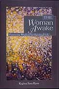 Item #8411 THE WOMAN AWAKE: FEMININE WISDOM FOR SPIRITUAL LIFE. Regina Sara Ryan