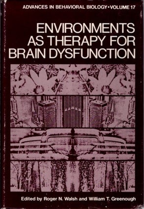 Item #8480 ENVIRONMENTS AS THERAPY FOR BRAIN DYSFUNCTION. Roger N. Walsh, William T. Greenough