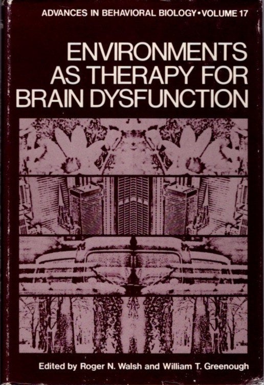 Item #8480 ENVIRONMENTS AS THERAPY FOR BRAIN DYSFUNCTION. Roger N. Walsh, William T. Greenough.