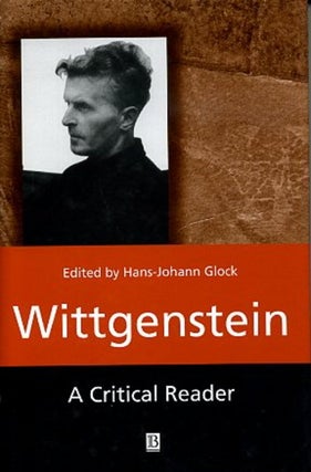 Item #9214 WITTGENSTEIN: A CRITICAL READER. Hans-Johann Glock