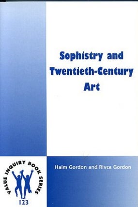Item #9322 SOPHISTRY AND TWENTIETH-CENTURY ART. Haim Gordon, Rivca