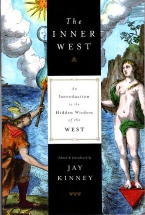 Item #9420 THE INNER WEST: AN INTRODUCTION TO THE HIDDEN WISDOM OF THE WEST. Jay Kinney